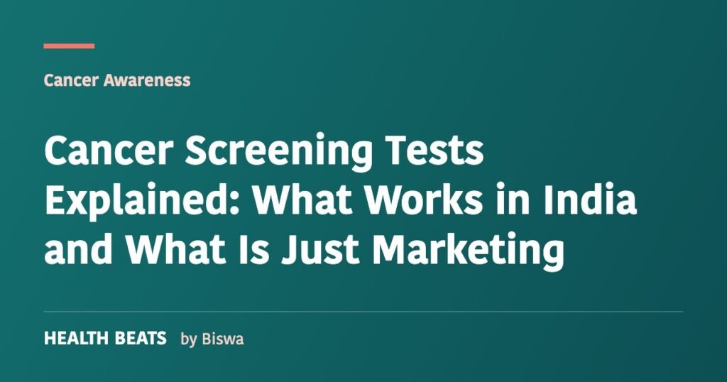 Cancer Screening Tests Explained: What Works in India and What Is Just Marketing