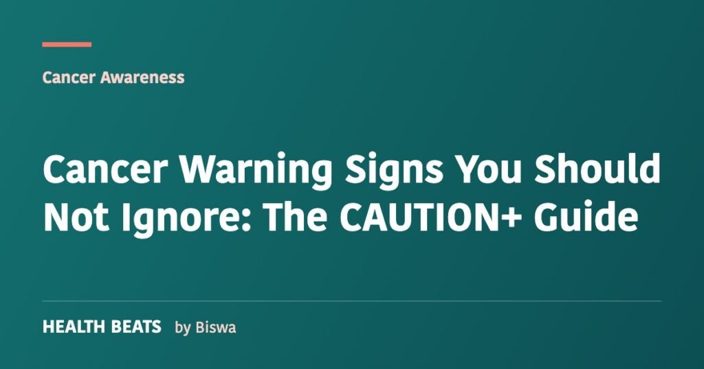 Cancer Warning Signs You Should Not Ignore: The CAUTION+ Guide