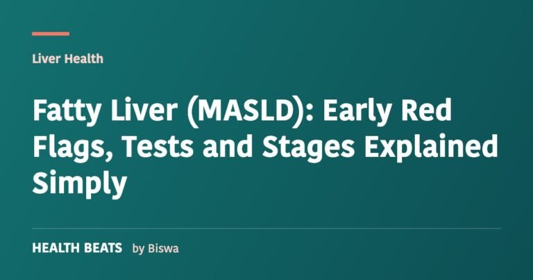 Fatty Liver (MASLD): Early Red Flags, Tests and Stages Explained Simply
