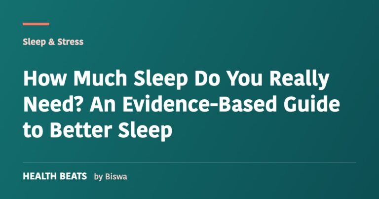 How Much Sleep Do You Really Need? An Evidence-Based Guide to Better Sleep