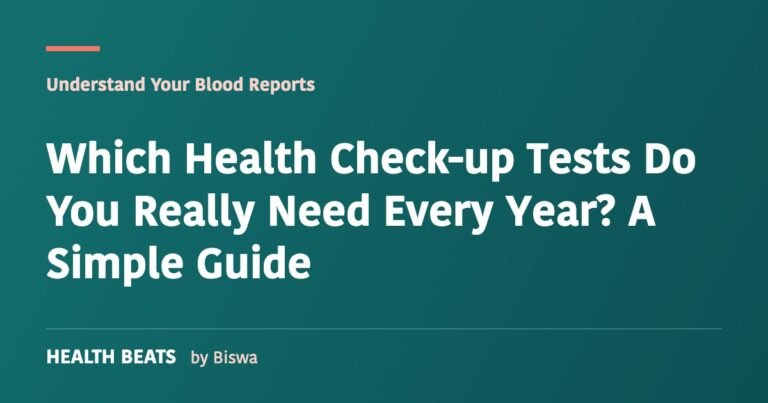 Which Health Check-up Tests Do You Really Need Every Year? A Simple Guide